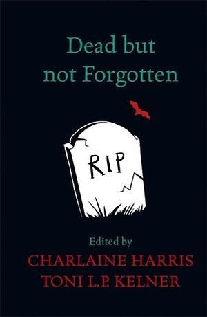 Dead But Not Forgotten: Stories from the World of Sookie Stackhouse by Charlaine Harris, Toni L.P. Kelner