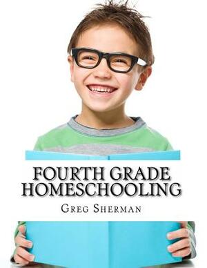 Fourth Grade Homeschooling: (Math, Science and Social Science Lessons, Activities, and Questions) by Thomas Bell, Greg Sherman, Terri Raymond