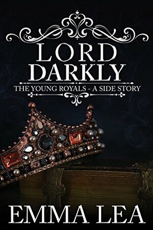 Lord Darkly: The Young Royals 1.5 - A Side Story by Emma Lea