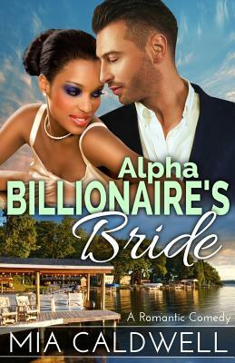 Alpha Billionaire's Bride: A Romantic Comedy by Mia Caldwell