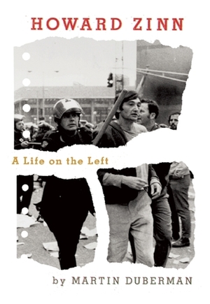Howard Zinn: A Life on the Left by Martin Duberman