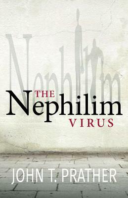The Nephilim Virus by John T. Prather