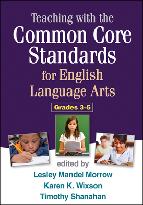 Teaching with the Common Core Standards for English Language Arts, Grades 3-5 by 