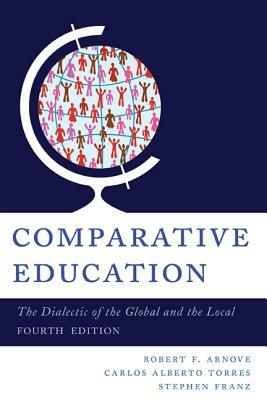 Comparative Education: The Dialectic of the Global and the Local, 4th Edition by 