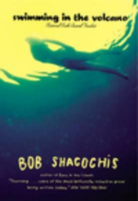 Swimming in the Volcano by Bob Shacochis