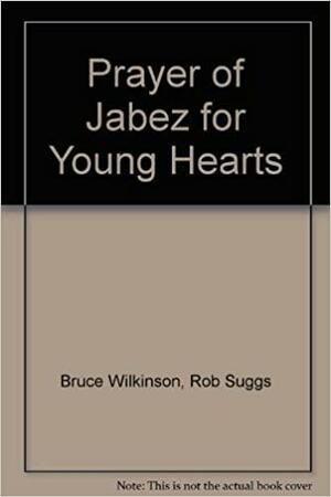 Prayer of Jabez for Young Hearts by Bruce H. Wilkinson, Rob Suggs
