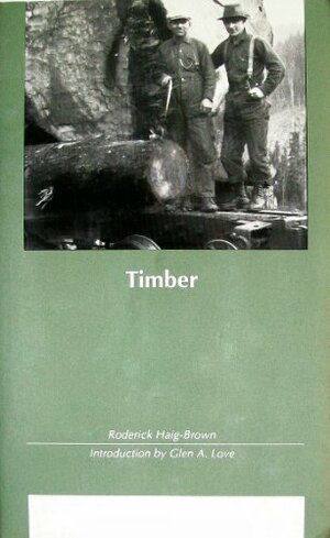 Timber: A Novel of Pacific Coast Loggers by Roderick L. Haig-Brown