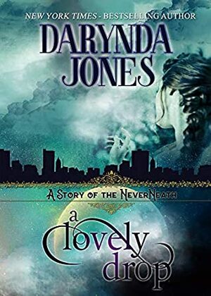 A Lovely Drop: A Story of the NeverNeath by Darynda Jones