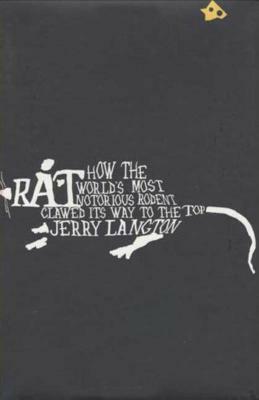 Rat: How the World's Most Notorious Rodent Clawed Its Way to the Top by Jerry Langton