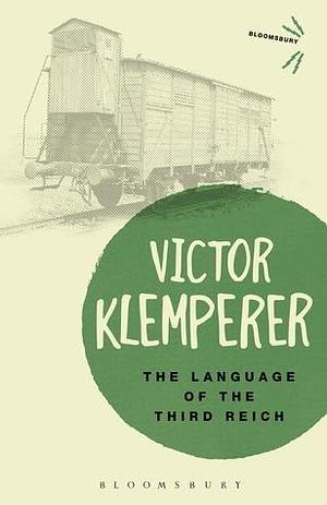 Language of the Third Reich: LTI: Lingua Tertii Imperii by Victor Klemperer, Victor Klemperer