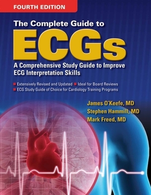 The Complete Guide to Ecgs by Mark S. Freed, Stephen C. Hammill, James H. O'Keefe Jr