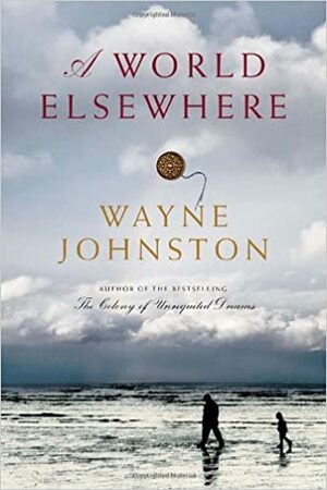 A World Elsewhere by Wayne Johnston