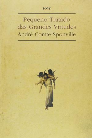 Pequeno Tratado das Grandes Virtudes by André Comte-Sponville