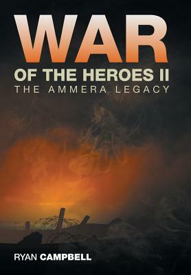 War of the Heroes II: The Ammera Legacy by Ryan Campbell