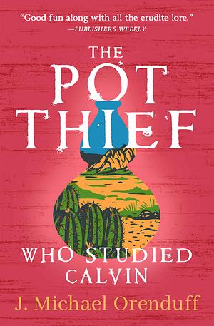 The Pot Thief Who Studied Calvin  by J. Michael Orenduff