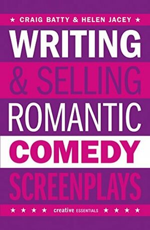 Writing and Selling Romantic Comedy Screenplays: A Screenwriter's Guide to the RomCom Genre (Writing & Selling Screenplays) by Helen Jacey, Craig Batty