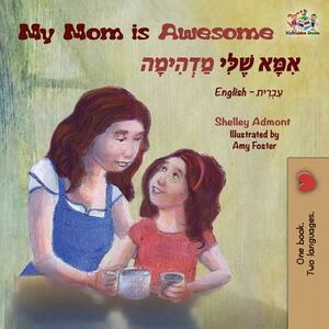 My Mom is Awesome: English Hebrew Bilingual Books by Kidkiddos Books, Shelley Admont