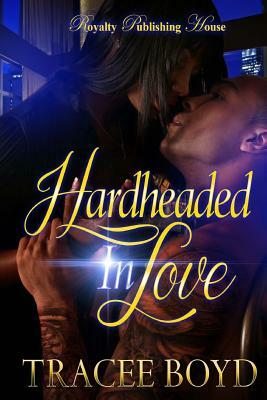 Hardheaded in Love by Tracee Boyd
