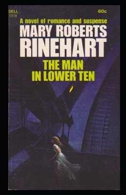 The Man in Lower Ten Illustrated by Mary Roberts Rinehart