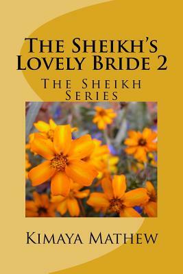 The Sheikh's Lovely Bride 2: The Sheikh Series by Kimaya Mathew