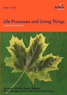 Project Science - Life Processes and Living Things by M. Toner, B. F. Smith, A. Deighan