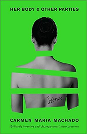 Her Body and Other Parties by Carmen Maria Machado