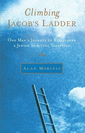 Climbing Jacob's Ladder: One Man's Journey to Rediscover a Jewish Spiritual Tradition by Alan Morinis