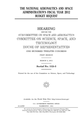 The National Aeronautics and Space Administration's fiscal year 2012 budget request by Committee On Science Space an (house), United S. Congress, United States House of Representatives