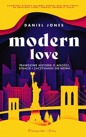 Modern Love. Prawdziwe historie o miłości, stracie i zaczynaniu od nowa by Daniel Jones
