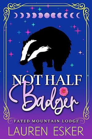 Not Half Badger  by Lauren Esker