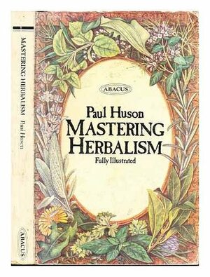 Mastering Herbalism by Paul Huson