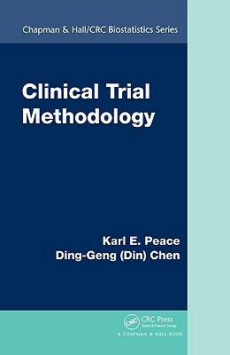 Clinical Trial Methodology by Karl E. Peace, Ding-Geng (Din) Chen