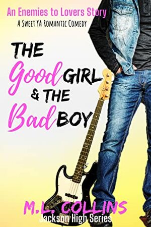 The Good Girl & the Bad Boy by M.L. Collins