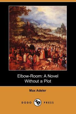 Elbow-Room: A Novel Without a Plot (Dodo Press) by Max Adeler