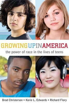 Growing Up in America: The Power of Race in the Lives of Teens by Brad Christerson, Korie L. Edwards, Richard Flory