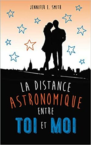La distance astronomique entre toi et moi by Jennifer E. Smith