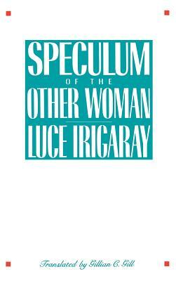 Speculum of the Other Woman by Luce Irigaray