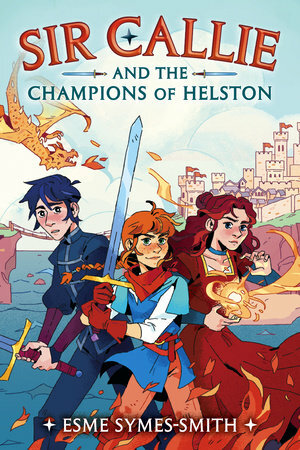 Sir Callie and the Champions of Helston by Esme Symes-Smith