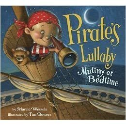 Pirate's Lullaby: Mutiny at Bedtime by Marcie Wessels