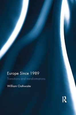 Europe Since 1989: Transitions and Transformations by William Outhwaite