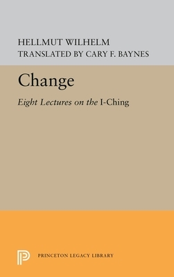 Change: Eight Lectures on the I Ching by Hellmut Wilhelm