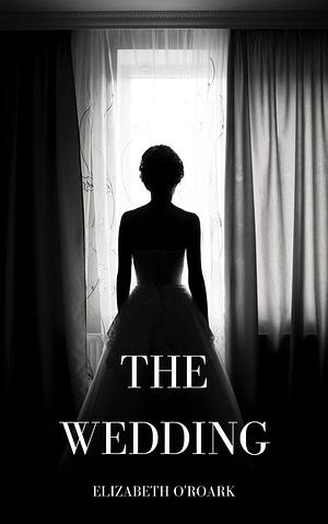 The Wedding by Elizabeth O'Roark