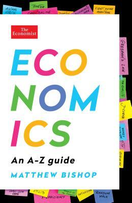 Economics: An A-Z Guide by The Economist, Matthew Bishop