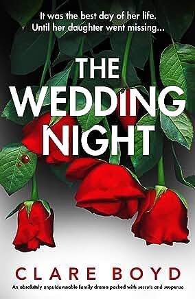 The Wedding Night: An absolutely unputdownable family drama packed with secrets and suspense by Clare Boyd