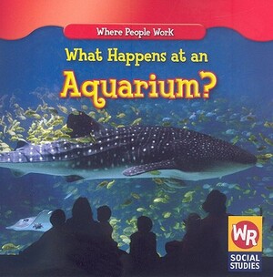 What Happens at an Aquarium? by Barbara Bakowski