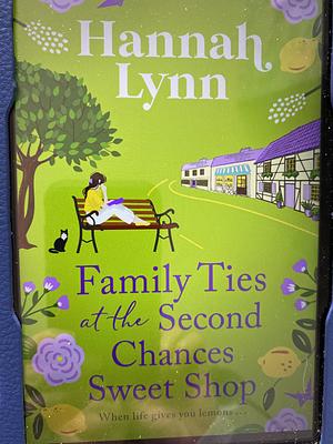 Family Ties at the Second Chances Sweet Shop: A heartwarming, feel-good romance from Hannah Lynn by Hannah Lynn