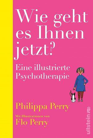 Wie geht es Ihnen jetzt? Eine illustrierte Psychotherapie by Philippa Perry