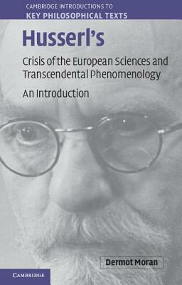 Husserl's Crisis of the European Sciences and Transcendental Phenomenology: An Introduction by Dermot Moran