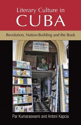 Literary Culture in Cuba: Revolution, Nation-Building and the Book by Antoni Kapcia, Par Kumaraswami