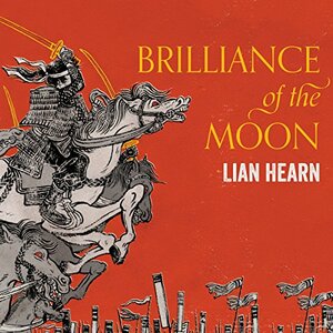 The Brilliance of the Moon by Lian Hearn